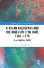 African Americans and the Nigerian Civil War, 1967-1970 : 'Black America Cares' - eBook