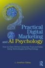 Practical Digital Marketing and AI Psychology : How to Gain Online Consumer Trust and Sales Using Technologies and Psychology - eBook