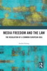 Media Freedom and the Law : The Regulation of a Common European Idea - eBook