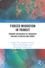Forced Migration in Transit : Migrant Experiences of Organized Violence in Mexico and Turkey - eBook
