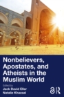 Nonbelievers, Apostates, and Atheists in the Muslim World - eBook