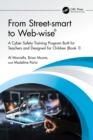 From Street-smart to Web-wise(R) : A Cyber Safety Training Program Built for Teachers and Designed for Children (Book 1) - eBook