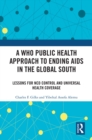 A WHO Public Health Approach to Ending AIDS in the Global South : Lessons for NCD Control and Universal Health Coverage - eBook