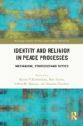 Identity and Religion in Peace Processes : Mechanisms, Strategies and Tactics - eBook