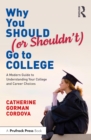 Why You Should (or Shouldn't) Go to College : A Modern Guide for Understanding Your College and Career Choices - eBook