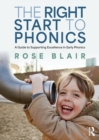 The Right Start to Phonics : A Guide to Supporting Excellence in Early Phonics - eBook