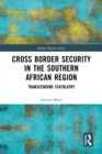 Cross Border Security in the Southern African Region : Transcending Statolatry - eBook