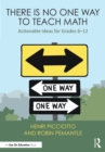 There Is No One Way to Teach Math : Actionable Ideas for Grades 6-12 - eBook