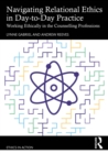 Navigating Relational Ethics in Day-to-Day Practice : Working Ethically in the Counselling Professions - eBook