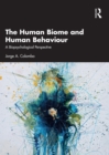 The Human Biome and Human Behaviour : A Biopsychological Perspective - eBook