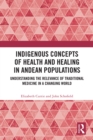 Indigenous Concepts of Health and Healing in Andean Populations : Understanding the Relevance of Traditional Medicine in a Changing World - eBook