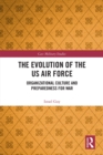 The Evolution of the US Air Force : Organizational Culture and Preparedness for War - eBook