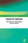 Cognitive Warfare : Grey Matters in Contemporary Political Conflict - eBook