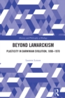 Beyond Lamarckism : Plasticity in Darwinian Evolution, 1890-1970 - eBook