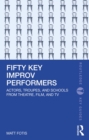 Fifty Key Improv Performers : Actors, Troupes, and Schools from Theatre, Film, and TV - eBook