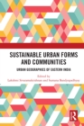 Sustainable Urban Forms and Communities: Urban Geographies of Eastern India : Urban Geographies of Eastern India - eBook