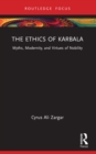 The Ethics of Karbala : Myths, Modernity, and Virtues of Nobility - eBook