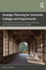 Strategic Planning for University Colleges and Departments : A Step-by-Step Guide to Developing, Refining, and Implementing Effective Strategy - eBook