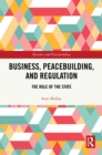 Business, Peacebuilding, and Regulation : The Role of the State - eBook