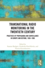 Transnational Radio Monitoring in the Twentieth Century : Practices of Propaganda and Surveillance in Europe and Beyond, 1930-1990 - eBook