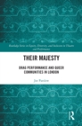 Their Majesty : Drag Performance and Queer Communities in London - eBook