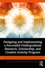 Designing and Implementing a Successful Undergraduate Research, Scholarship and Creative Activity Program - eBook