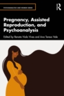 Pregnancy, Assisted Reproduction, and Psychoanalysis - eBook