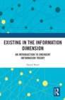 Existing in the Information Dimension : An Introduction to Emergent Information Theory - eBook