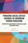 Pursuing Social Justice Agendas in Caribbean Higher Education : Perspectives and Prospects for Small Island Developing States - eBook