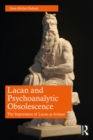 Lacan and Psychoanalytic Obsolescence : The Importance of Lacan as Irritant - eBook