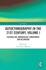 Autoethnography in the 21st Century, Volume I : Colonialism, Immigration, Embodiment, and Belonging - eBook