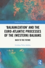 'Balkanization' and the Euro-Atlantic Processes of the (Western) Balkans : Back to the Future - eBook