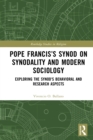 Pope Francis's Synod on Synodality and Modern Sociology : Exploring Behavioral and Research Aspects - eBook