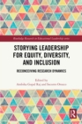 Storying Leadership for Equity, Diversity, and Inclusion : Reconceiving Research Dynamics - eBook