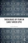 Theologies of Fear in Early Greek Epic - eBook