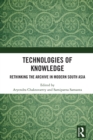 Technologies of Knowledge : Rethinking the Archive in Modern South Asia - eBook