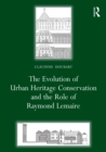 The Evolution of Urban Heritage Conservation and the Role of Raymond Lemaire - eBook