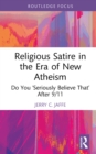 Religious Satire in the Era of New Atheism : Do You 'Seriously Believe That' After 9/11 - eBook