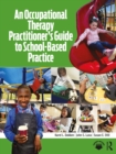 An Occupational Therapy Practitioner's Guide to School-Based Practice - eBook