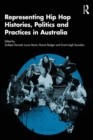 Representing Hip Hop Histories, Politics and Practices in Australia - eBook