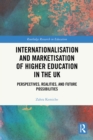 Internationalisation and Marketisation of Higher Education in the UK : Perspectives, Realities, and Future Possibilities - eBook