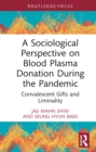 A Sociological Perspective on Blood Plasma Donation During the Pandemic : Convalescent Gifts and Liminality - eBook