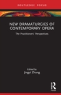 New Dramaturgies of Contemporary Opera : The Practitioners' Perspectives - eBook