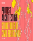 Protest Architecture : Structures of civil resistance - eBook