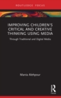 Improving Children's Critical and Creative Thinking Using Media : Through Traditional and Digital Media - eBook