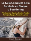 La Guia Completa de la Escalada en Bloque o Bouldering - eBook