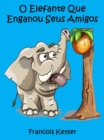 O Elefante Que Enganou Seus Amigos - eBook