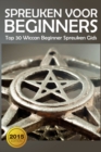 Spreuken voor beginners: Top 30 Wiccan Beginner spreuken gids - eBook