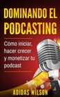 Dominando el Podcasting - eBook