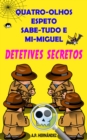 Quatro-Olhos, Espeto, Sabe-Tudo e Mi-Miguel: Detetives Secretos - eBook